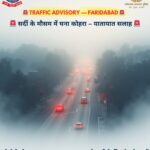 सर्दी के मौसम में घना कोहरा – यातायात सलाह*